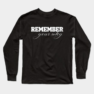 Remember Your Why Long Sleeve T-Shirt